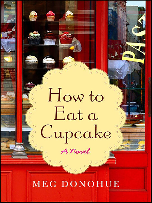 Title details for How to Eat a Cupcake by Meg Donohue - Available